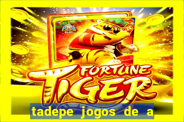 tadepe jogos de a  o